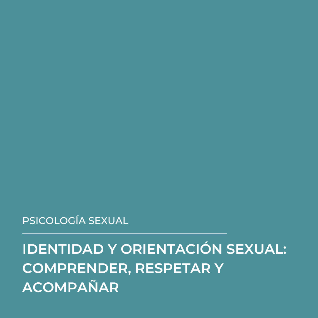 Fondo turquesa con texto en blanco que dice: "Psicología sexual. Identidad y orientación sexual: comprender, respetar y acompañar.