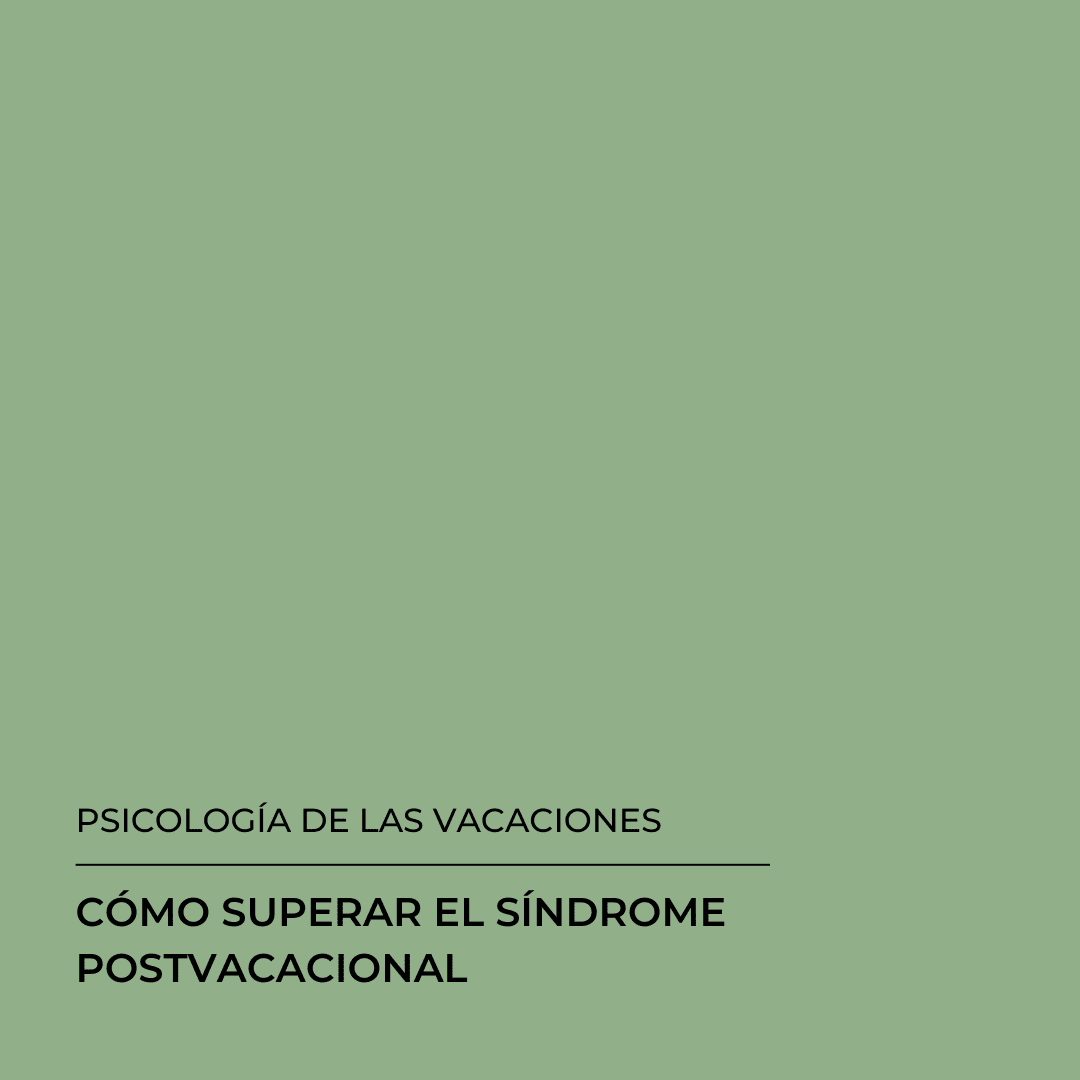 Fondo verde con texto en español: «Psicología de las vacaciones. Cómo superar el síndrome postvacacional».