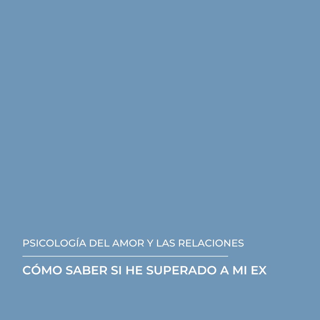 Texto sobre fondo azul: «PSICOLOGÍA DEL AMOR Y LAS RELACIONES» y «CÓMO SABER SI HE SUPERADO A MI EX».